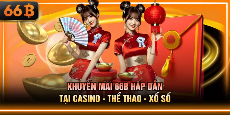 Khuyến mãi 66B hấp dẫn tại Casino - Thể Thao - Xổ Số