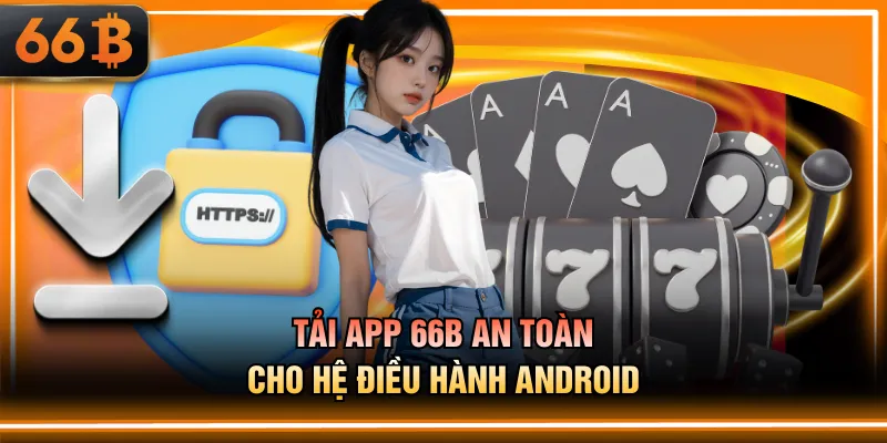 Tải app 66B an toàn cho hệ điều hành Android